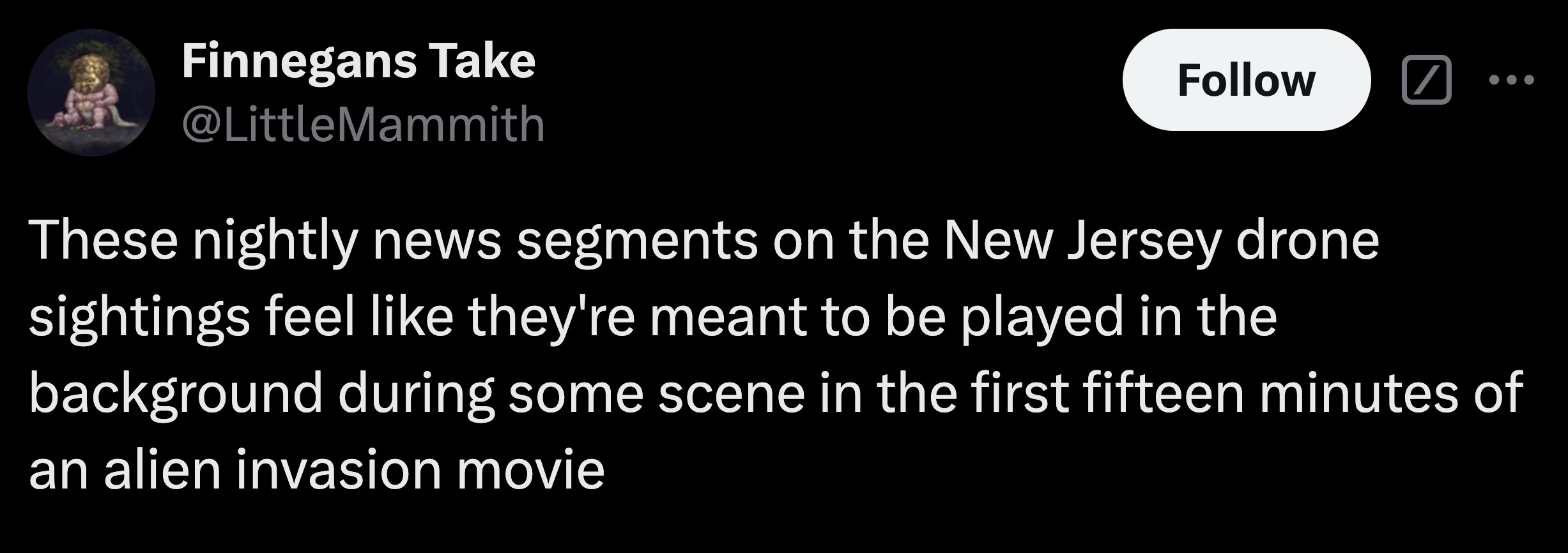 parallel - Finnegans Take These nightly news segments on the New Jersey drone sightings feel they're meant to be played in the background during some scene in the first fifteen minutes of an alien invasion movie